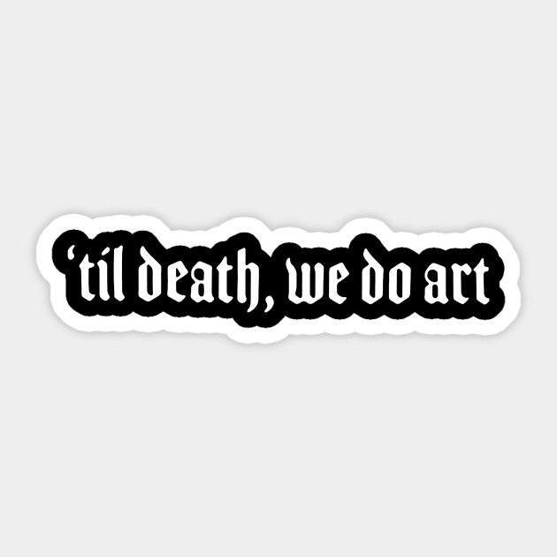 ‘Til Death We Do Art Sticker by swallo wanvil